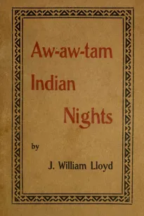 Aw-Aw-Tam Indian Nights: Being the Myths and Legends of the Pimas of Arizona