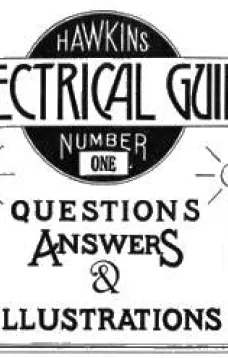 Hawkins Electrical Guide, Number One
Questions, Answers, & Illustrations, a Progressive Course of Study for Engineers, Electricians, Students and Those Desiring to Acquire a Working Knowledge of Electricity and Its Applications
