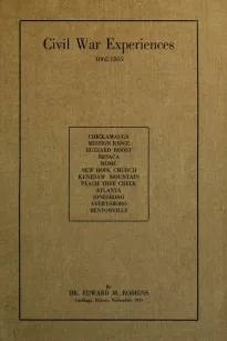 Civil War Experiences, 1862-1865
Chickamauga, Mission Ridge, Buzzard Roost, Resaca, Rome, New Hope Church, Kenesaw Mountain, Peach Tree Creek, Atlanta, Jonesboro, Averysboro, Bentonville