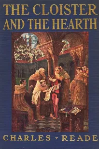 The Cloister and the Hearth: A Tale of the Middle Ages
