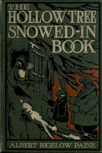 The Hollow Tree Snowed-in Book
being a continuation of the stories about the Hollow Tree and Deep Woods people