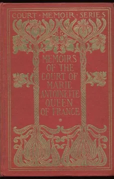 Memoirs of the Court of Marie Antoinette, Queen of France, Complete
Being the Historic Memoirs of Madam Campan, First Lady in Waiting to the Queen