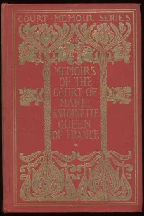 Memoirs of the Court of Marie Antoinette, Queen of France, Complete
Being the Historic Memoirs of Madam Campan, First Lady in Waiting to the Queen