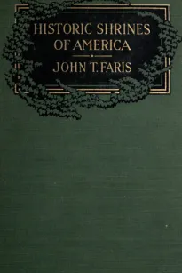Historic Shrines of America
Being the Story of One Hundred and Twenty Historic Buildings and the Pioneers Who Made Them Notable