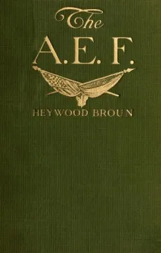 The A. E. F.: With General Pershing and the American Forces