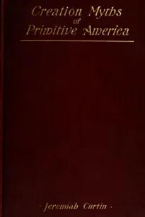 Creation Myths of Primitive America
In relation to the Religious History and Mental Development of Mankind