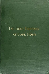 The Gold Diggings of Cape Horn
A Study of Life in Tierra del Fuego and Patagonia
