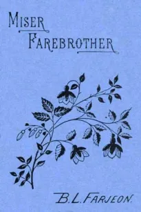 Miser Farebrother: A Novel (vol. 1 of 3)