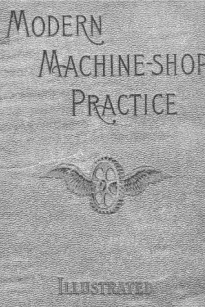 Modern Machine-Shop Practice, Volumes I and II