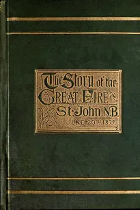 The Story of the Great Fire in St. John, N.B., June 20th, 1877