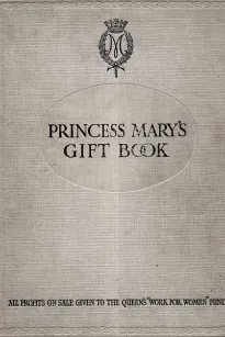 Princess Mary's Gift Book
All profits on sale given to the Queen's "Work for Women" Fund which is acting in Conjunction with The National Relief Fund