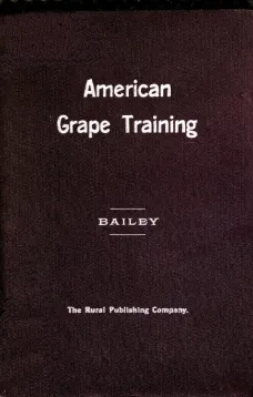 American Grape Training
An account of the leading forms now in use of Training the American Grapes