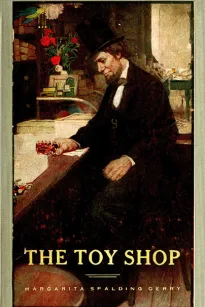 The Toy Shop: A Romantic Story of Lincoln the Man