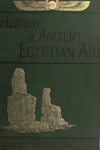 A History of Art in Ancient Egypt, Vol. 1 (of 2)