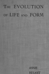 Evolution of Life and Form
Four lectures delivered at the twenty-third anniversary meeting of the Theosophical Society at Adyar, Madras, 1898