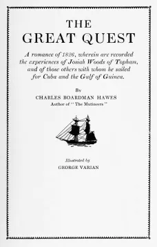 The Great Quest
A romance of 1826, wherein are recorded the experiences of Josiah Woods of Topham, and of those others with whom he sailed for Cuba and the Gulf of Guinea