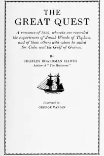 The Great Quest
A romance of 1826, wherein are recorded the experiences of Josiah Woods of Topham, and of those others with whom he sailed for Cuba and the Gulf of Guinea