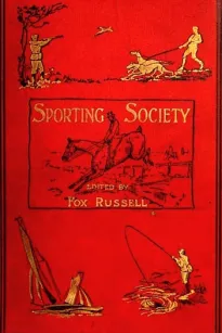 Sporting Society; or, Sporting Chat and Sporting Memories, Vol. 2 (of 2)