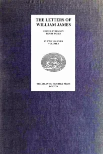 The Letters of William James, Vol. 1