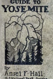 Guide to Yosemite
A handbook of the trails and roads of Yosemite valley and the adjacent region