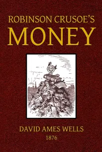Robinson Crusoe's Money;
or, The Remarkable Financial Fortunes and Misfortunes of a Remote Island Community