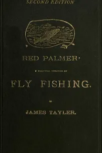 Red Palmer: A Practical Treatise on Fly Fishing