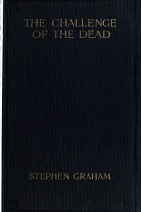The Challenge of the Dead
A vision of the war and the life of the common soldier in France, seen two years afterwards between August and November, 1920