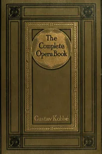 The Complete Opera Book
The Stories of the Operas, together with 400 of the Leading Airs and Motives in Musical Notation