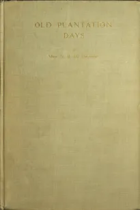 Old Plantation Days: Being Recollections of Southern Life Before the Civil War