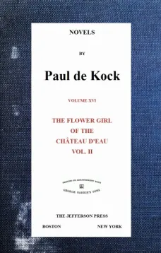 The Flower Girl of The Château d'Eau, v.2 (Novels of Paul de Kock Volume XVI)