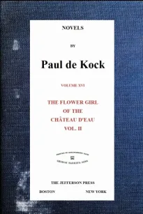 The Flower Girl of The Château d'Eau, v.2 (Novels of Paul de Kock Volume XVI)