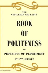 The Gentleman and Lady's Book of Politeness and Propriety of Deportment, Dedicated to the Youth of Both Sexes