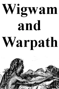 Wigwam and War-path; Or the Royal Chief in Chains
Second and Revised Edition