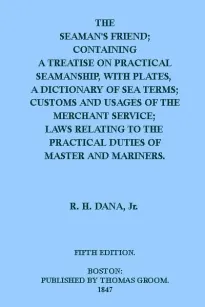 The Seaman's Friend
Containing a treatise on practical seamanship, with plates,
a dictinary of sea terms, customs and usages of the merchant
service