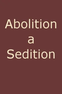 Abolition a Sedition
By a Northern Man