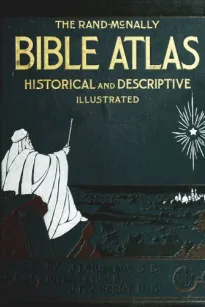 The Rand-McNally Bible Atlas
A Manual of Biblical Geography and History