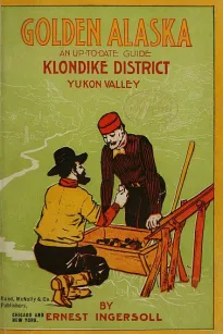 Golden Alaska
A Complete Account to Date of the Yukon Valley