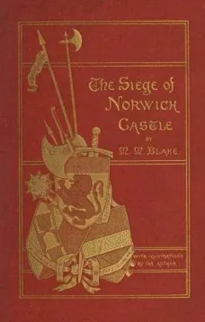 The Siege of Norwich Castle
A story of the last struggle against the Conqueror