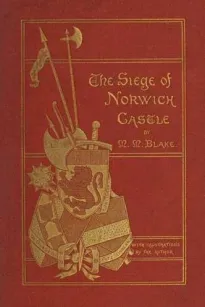 The Siege of Norwich Castle
A story of the last struggle against the Conqueror