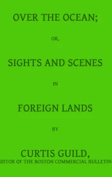 Over the Ocean
or, Sights and Scenes in Foreign Lands
