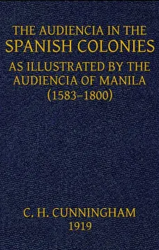 The Audiencia in the Spanish Colonies
As illustrated by the Audiencia of Manila (1583-1800)