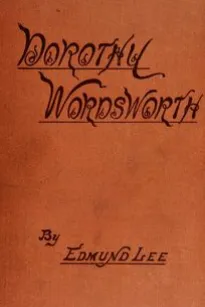 Dorothy Wordsworth
The Story of a Sister's Love