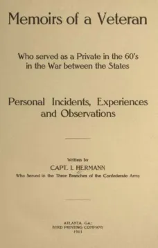 Memoirs of a Veteran Who Served as a Private in the 60's in the War Between the States
Personal Incidents, Experiences and Observations