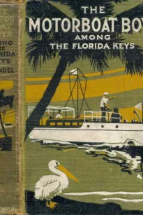 Motor Boat Boys Among the Florida Keys
Or, The Struggle for the Leadership