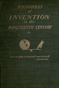 The Progress of Invention in the Nineteenth Century.