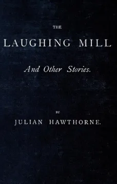 The Laughing Mill and Other Stories
The Laughing Mill—Calbot's Rival—Mrs. Gainsborough's Diamonds—The Christmas Guest. A Myth