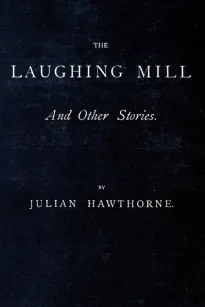 The Laughing Mill and Other Stories
The Laughing Mill—Calbot's Rival—Mrs. Gainsborough's Diamonds—The Christmas Guest. A Myth