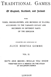 The Traditional Games of England, Scotland, and Ireland (Vol II of II)
With Tunes, Singing-Rhymes, and Methods of Playing etc.