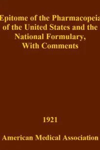 Epitome of the Pharmacopeia of the United States and the National Formulary
With Comments