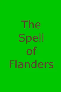 The Spell of Flanders
An Outline of the History, Legends and Art of Belgium's Famous Northern Provinces